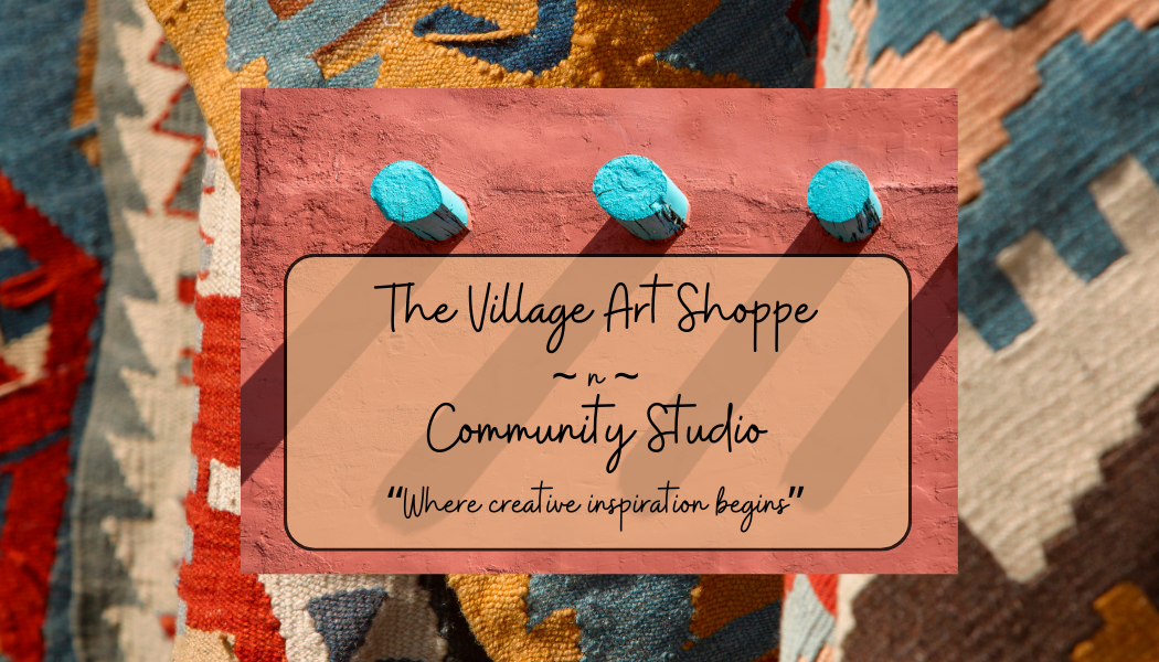 The Village Art Shoppe -n- Community Studio